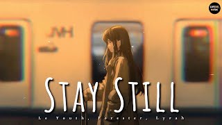 Le Youth, Forester, Lyrah - Stay Still (Lyrics) - LIVE345MUSIC