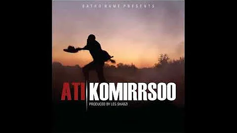 ATI  - Komirrsoo (Prod  Les Shabzi) Official Audio