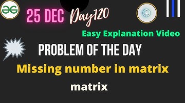 Missing number in matrix || Day-120 Problem of the day || Missing number in matrix GFG ||  | Matrix