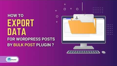 How to export data from WordPress using WordPress Bulk posts editing plugin?