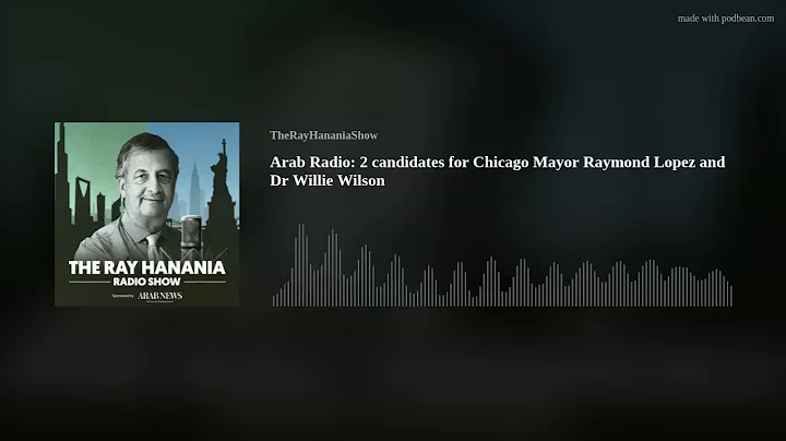 Arab Radio: 2 candidates for Chicago Mayor Raymond...