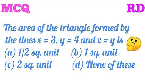 The area of the triangle formed the lines x=3, y=4 and x=y is...|| MCQ Chapter 3 RD Class 10 || 🔥🔥
