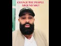 CHANGE THE PEOPLE AROUND YOU