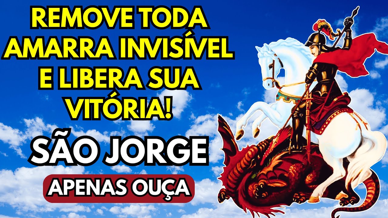 SÃO JORGE REMOVE TODA AMARRA INVISÍVEL E LIBERA SUA VITÓRIA!