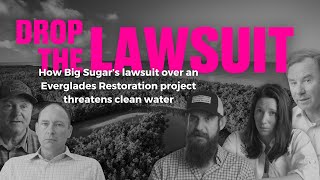 DROP THE LAWSUIT | How Big Sugar's lawsuit threatens clean water