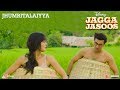 Jagga Jasoos :Jhumritalaiyya Song l Ranbir, Katrina | Pritam Arijit, Mohan | Neelesh