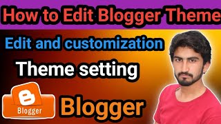 How to customize blogger theme||How to edit blogger template||blogger
