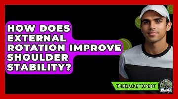 How Does External Rotation Improve Shoulder Stability? - The Racket Xpert