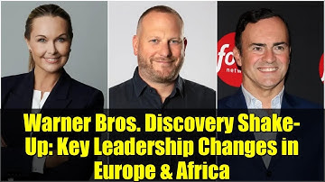 Warner Bros. Discovery Shake-Up: Key Leadership Changes in Europe & Africa