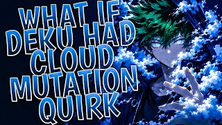 What if Deku had Cloud Mutation Quirk || PART 1 ||