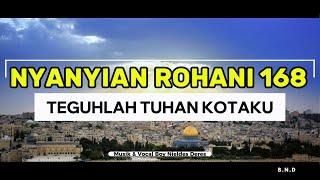 Nyanyian Rohani 168 Teguhlah Tuhan Kotaku Nyanyian Rohani 168 Teguhlah Tuhan Kotaku