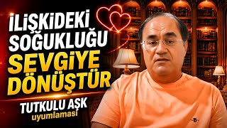 TUTKULU AŞK UYUMLAMASI İlişkideki soğumayı sevgiye dönüştürün. 