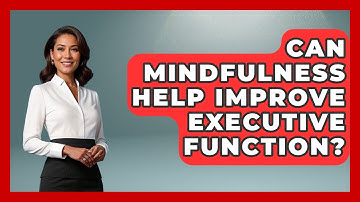 Can Mindfulness Help Improve Executive Function? - Special Education Learning