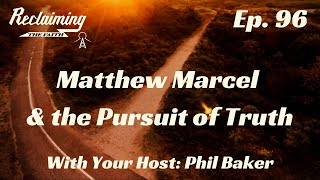 Reclaiming The Faith Podcast - Episode 96 - Matthew Marcel and the Pursuit of Truth