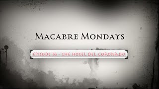 MACABRE MONDAYS EPISODE 16 - THE HOTEL DEL CORONADO