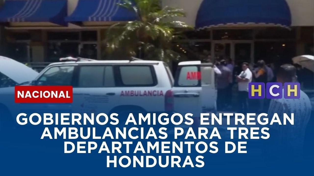 Gobiernos amigos entregan ambulancias para tres departamentos de Honduras