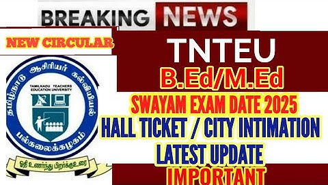 TNTEU B.Ed / M.Ed SWAYAM EXAM 2025: HALL TICKETS / CITY INTIMATION
