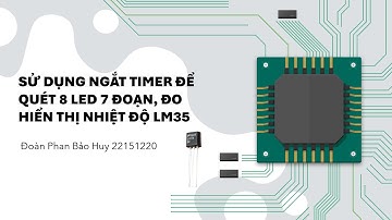 BT11: Sử dụng Ngắt timer để quét 8 led 7 đoạn, đo hiển thị nhiệt độ LM35