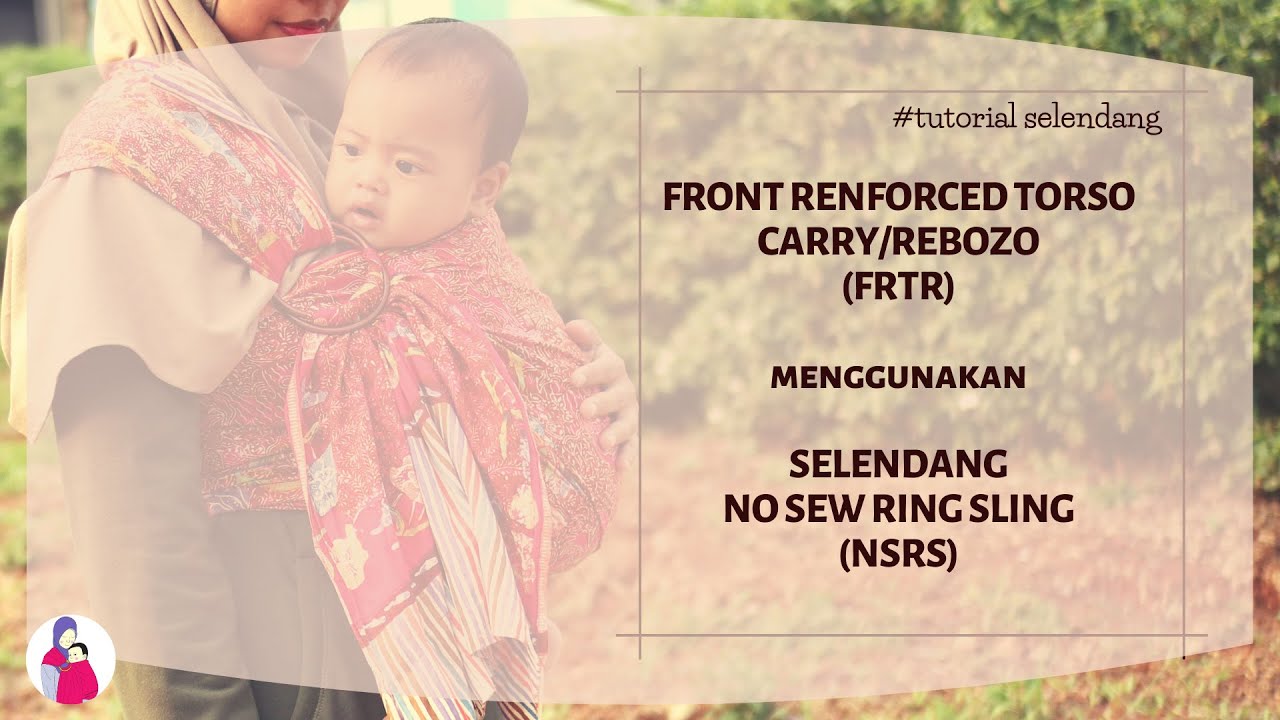 Front Reinforced Torso Carry / Rebozo menggunakan selendang dan ring