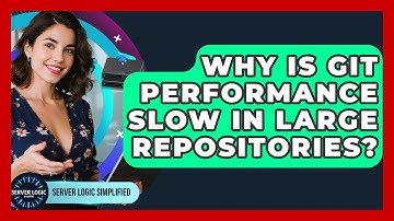 Why Is Git Performance Slow In Large Repositories? - Server Logic Simplified