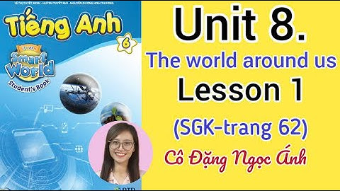 Tiếng Anh lớp 6 i learn smart world | Unit 8. The world around us | Lesson 1 |  Trang 62 | Cô Ánh
