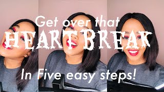 HOW TO GET OVER YOUR HEARTBREAK IN 5 EASY STEPS! || Truth behind umgowo!