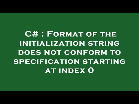 C# : Format of the initialization string does not conform to specification starting at index 0