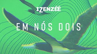 Em Nós Dois - IZENZÊÊ (Visualizer)