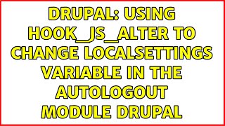 Drupal: Using hook_js_alter to change localsettings variable in the autologout module drupal