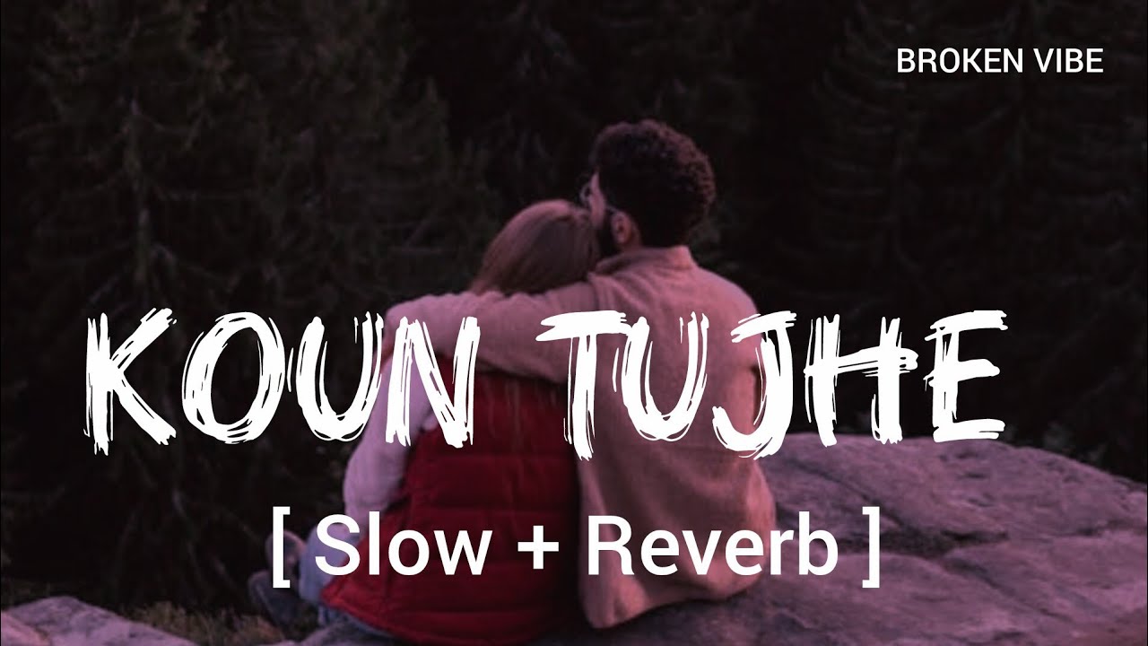 Koun Tujhe | [ Slow + Reverb ] | Lyrics Song 