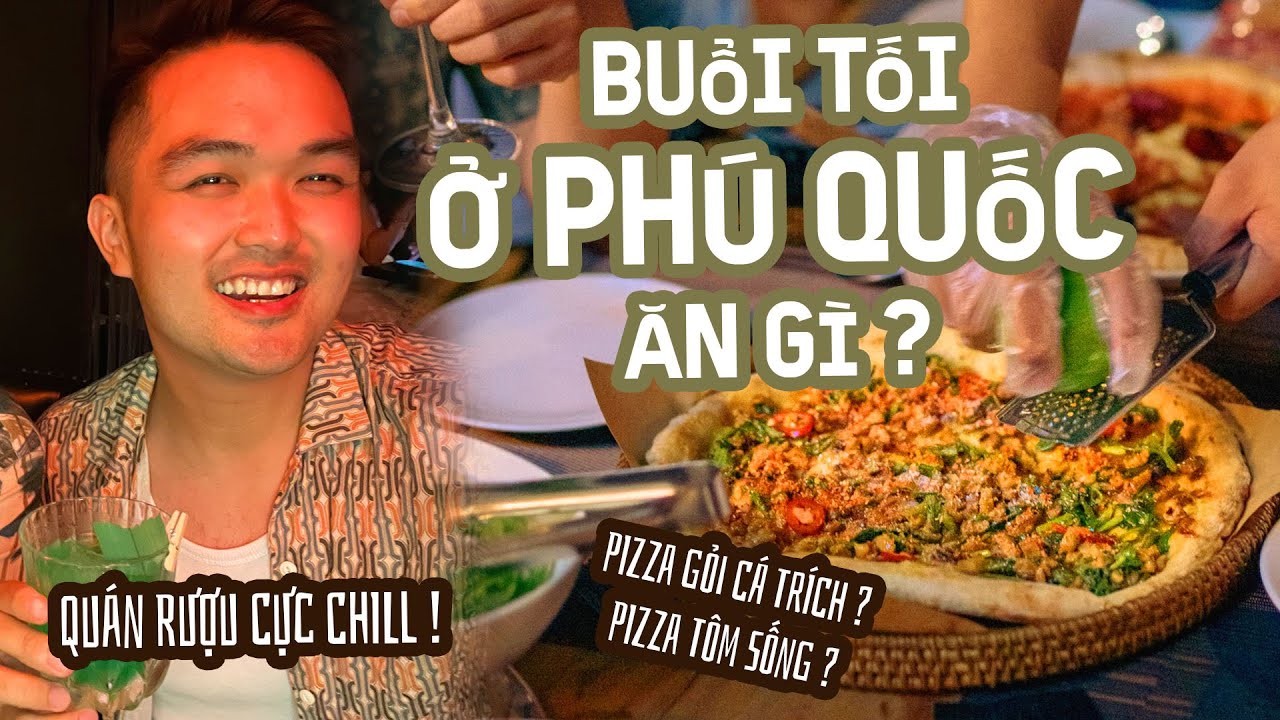 quán ăn ngon phú quốc New 2022 DU LỊCH PHÚ QUỐC 2022 || Buổi tối ăn Pizza Tôm sống và đi quán rượu cực chill ở Phú Quốc !