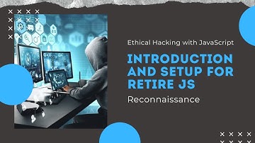 Ethical Hacking with JavaScript - Reconnaissance - Introduction and setup for Retire js - Part 7
