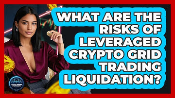 What Are The Risks Of Leveraged Crypto Grid Trading Liquidation? - Crypto Trading Strategists