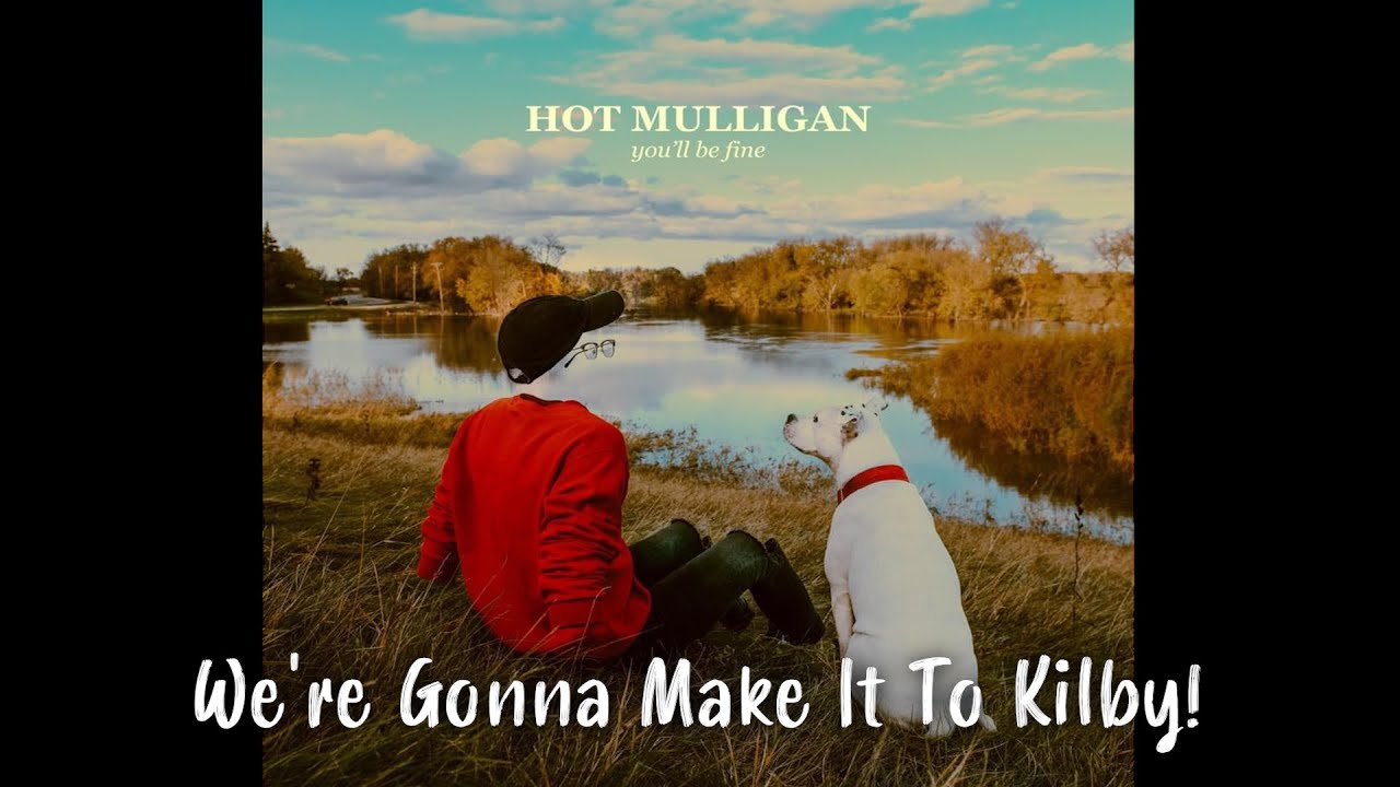 hot-mulligan-we-re-gonna-make-it-to-kilby-lyrics-youtube