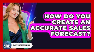 How Do You Create An Accurate Sales Forecast? - Sales Saas Breakdown