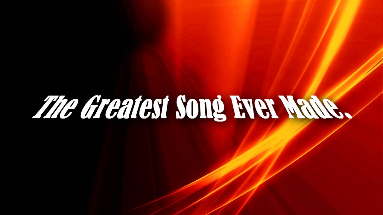 The Greatest Song Ever Made YouTube the-greatest-song-ever-made-youtube