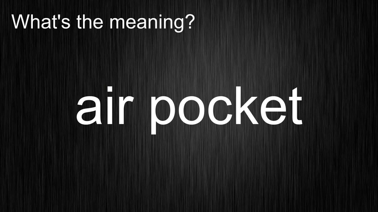 What's the meaning of "air pocket", How to pronounce? YouTube