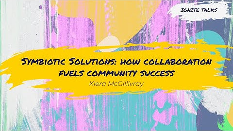 Symbolic Solutions: How Collaboration Fuels Community Success - Kiera McGillivray