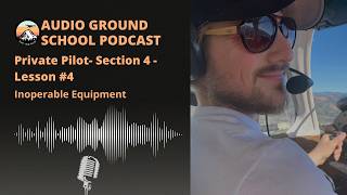 Audio Ground School Podcast: Private Pilot - Section 4 - Lesson #4: Inoperable Equipment