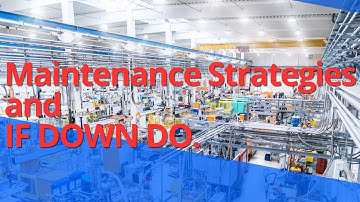 Machinery Maintenance Strategies and "IF DOWN DO" concept!