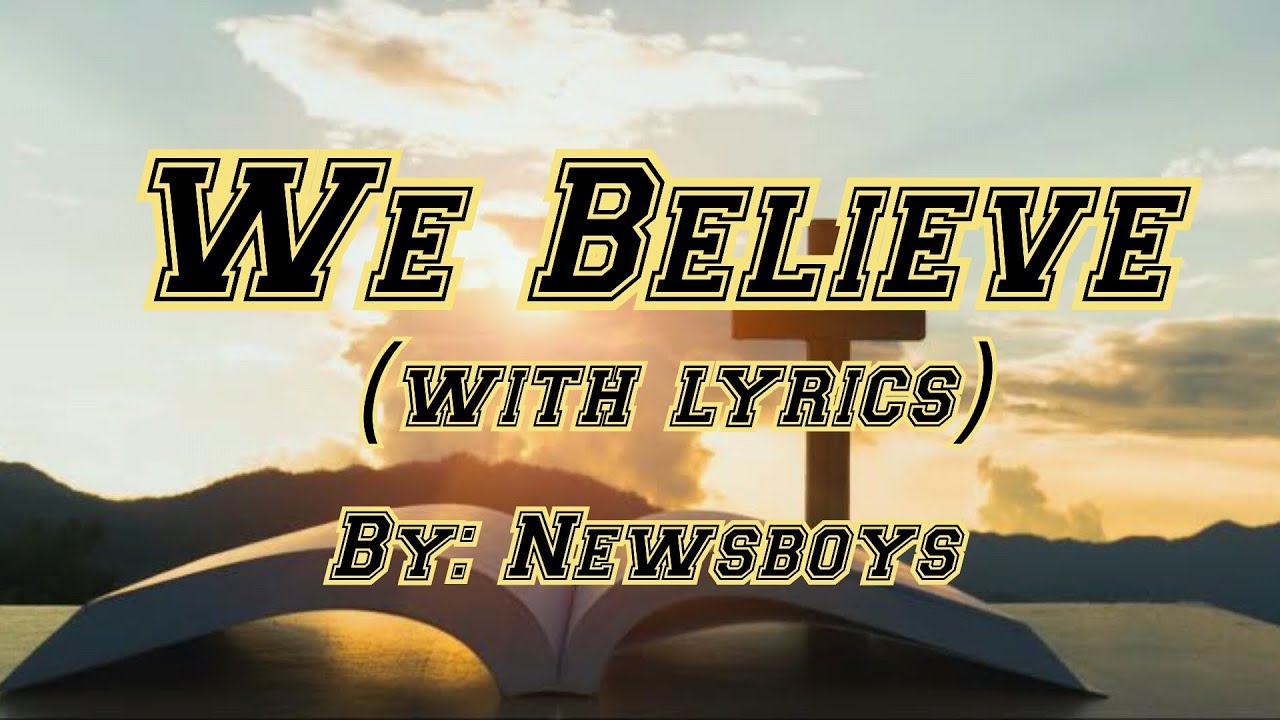 We Believe (with lyrics) - Newsboys - YouTube