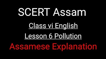 SCERT Assam Class vi English Lesson 6 Pollution Assamese Explanation