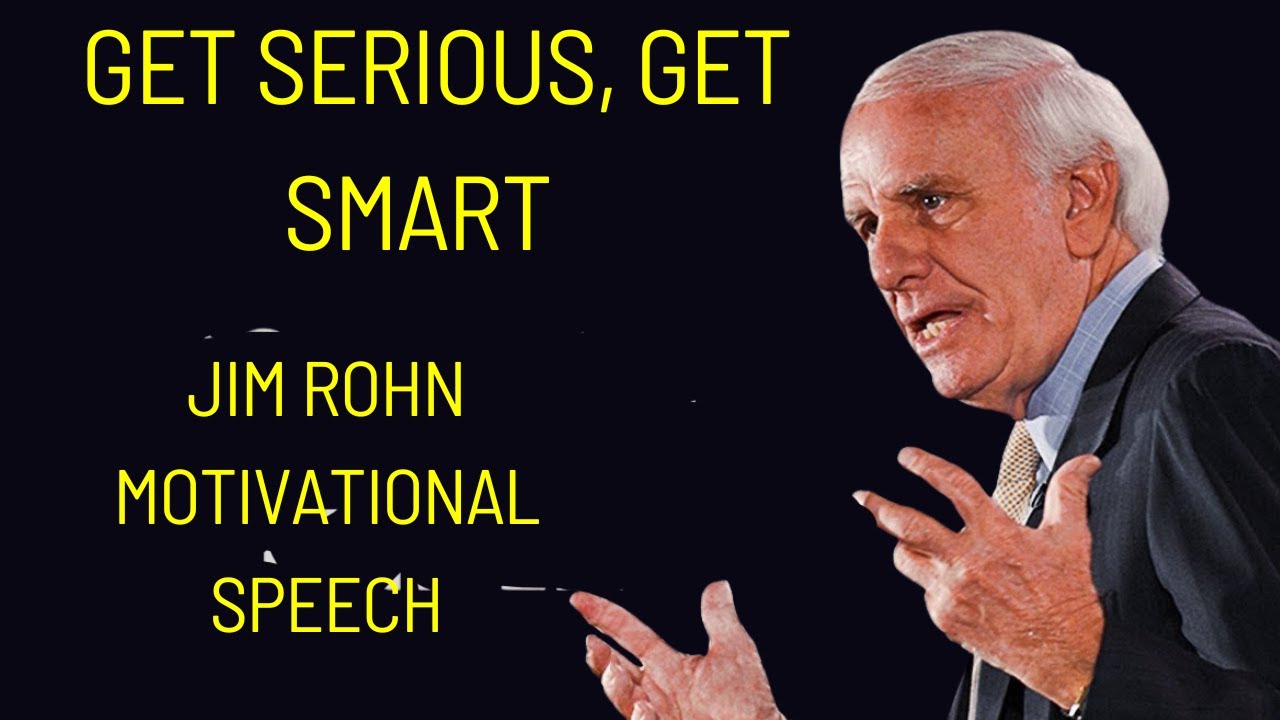 Get Serious, Get Smart - Best Jim Rohn Motivational Speech