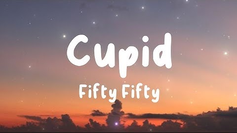 Cupid - Fifty Fifty (Lyrics) | Sia, Justin Bieber, Ava Max, ...