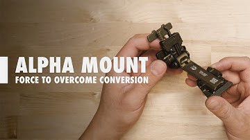 ALPHA Mount Conversion: Force-To-Overcome Conversion & More