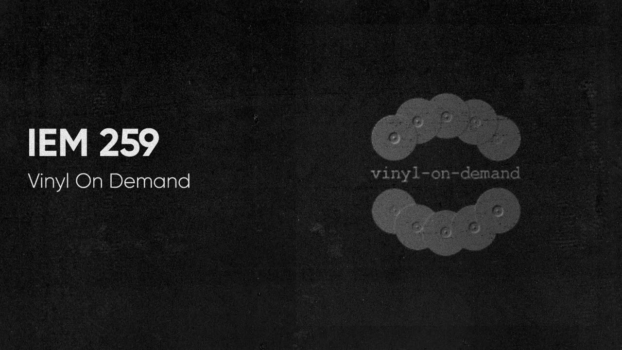 IEM Podcast 259 - Vinyl On Demand