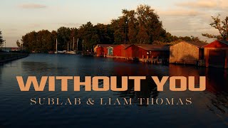 Sublab & Liam Thomas - Without You  (Music Video)