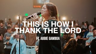 This Is How I Thank The Lord  Ft. Abbie Gamboa | Legacy Nashville