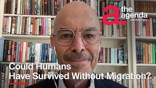 Ian Goldin: Could Humans Have Survived Without Migration? | The Agenda