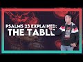 Psalms 23 Explained : The Table